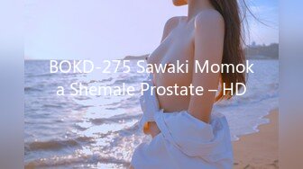 BOKD-275 Sawaki Momoka Shemale Prostate – HD