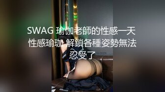 【云南医院漂亮小护士】工作期间肛交露出自摸洗澡泄露，相当大胆开放完整版）